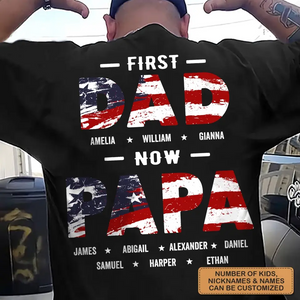 Personalized T-Shirt - 4th Of July Birthday Gift For Dad, Grandpa - First Dad Now Papa