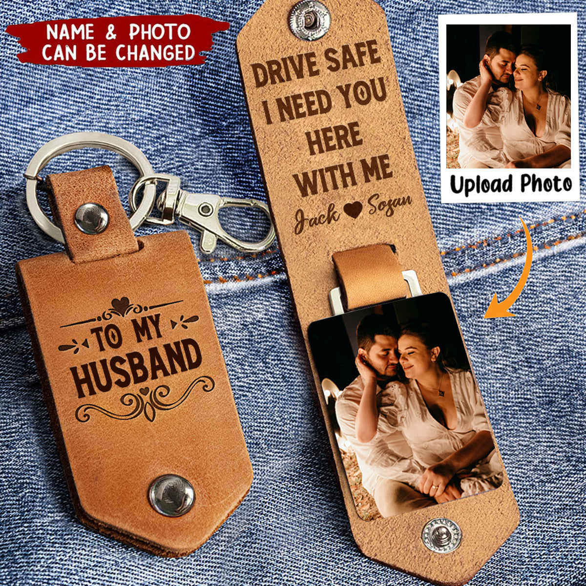 Drive Safe I Need You Here With Me - Personalized Leather Photo Keychain - Valentine's Day Gifts For Couple, Husband, Him