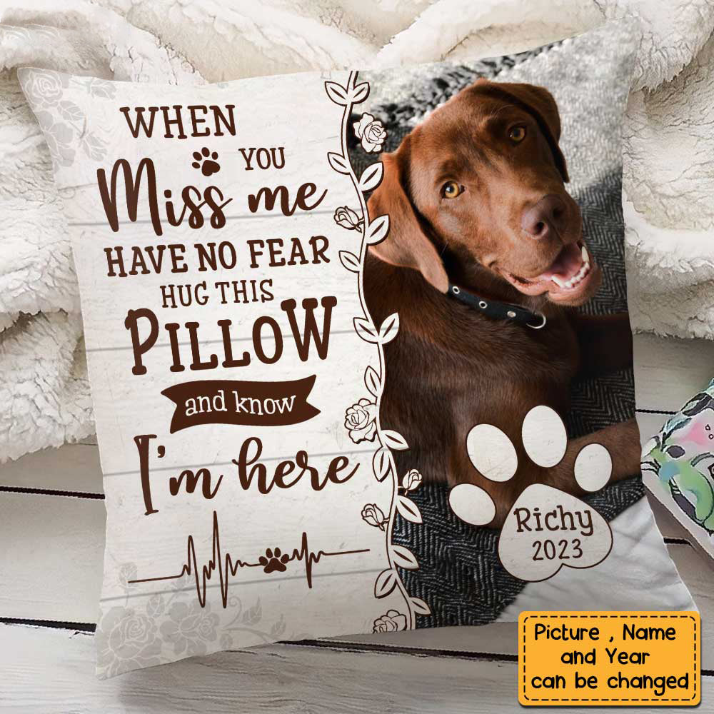 DOG MEMORIAL WHEN YOU MISS ME HAVE NO FEAR PERSONALIZED PILLOW