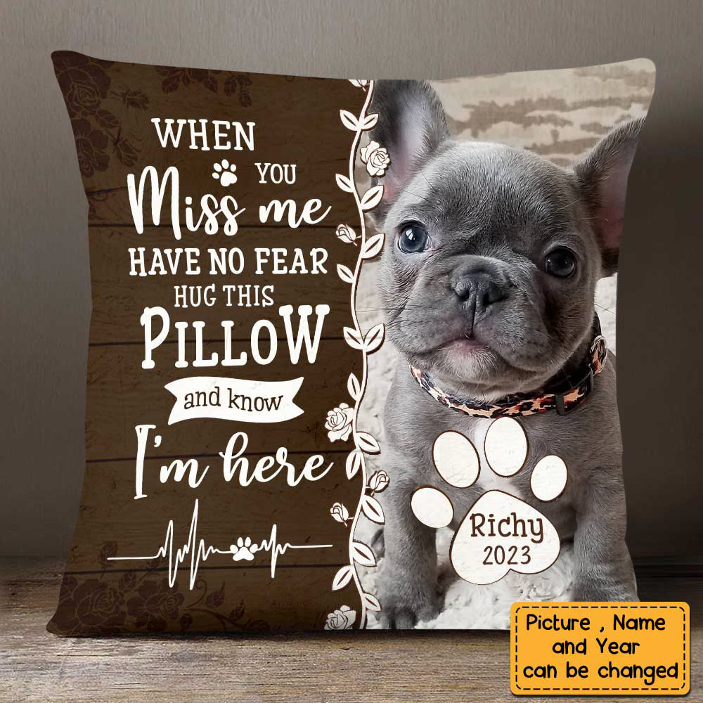 DOG MEMORIAL WHEN YOU MISS ME HAVE NO FEAR PERSONALIZED PILLOW
