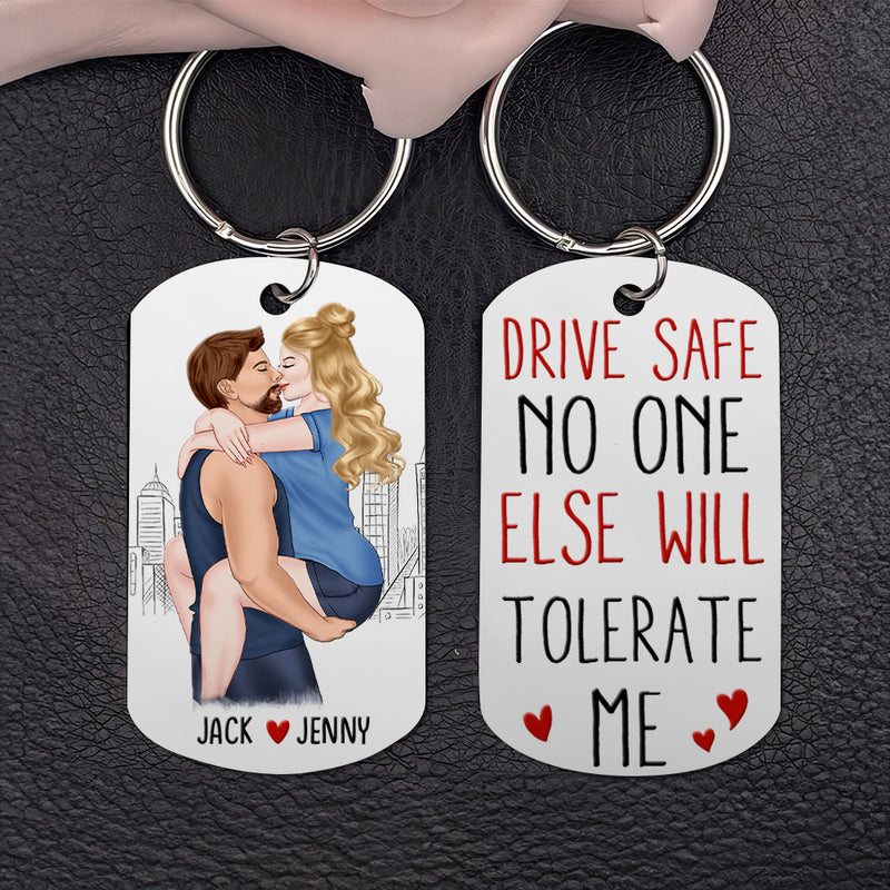Drive Safe No One Else Will Tolerate Me-Personalized Stainless Steel Keychain- Gift For Couple- Couple Stainless Steel Keychain