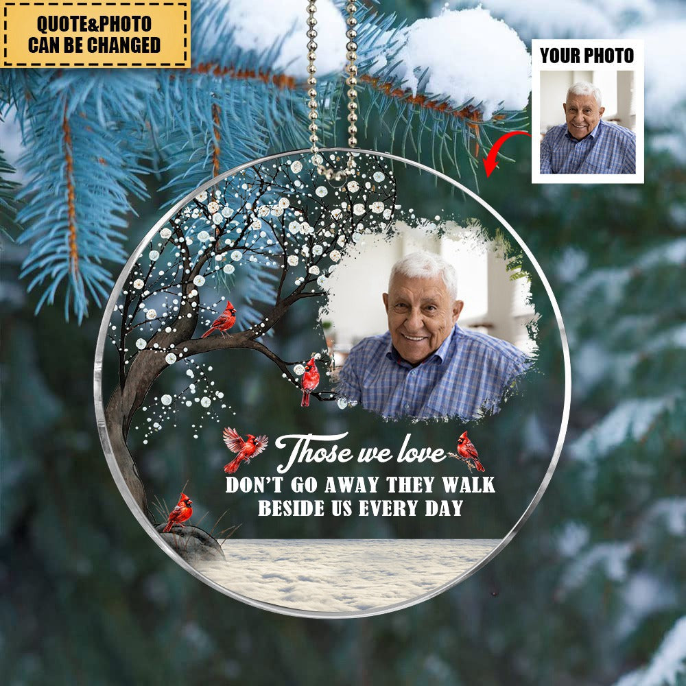 Those We Love Don't Go Away They Walk Beside Us Every Day - Personalized Cardinal Acrylic Photo Ornament